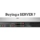 Buying a SERVER - 3 things to know