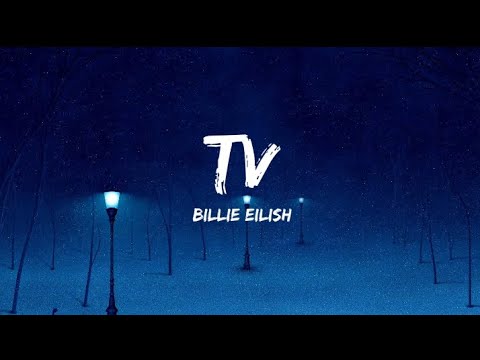 Billie Eilish - TV (Lyrics) | Maybe I'm the problem.