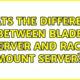 Whats the difference between Blade Server and Rack Mount Server?