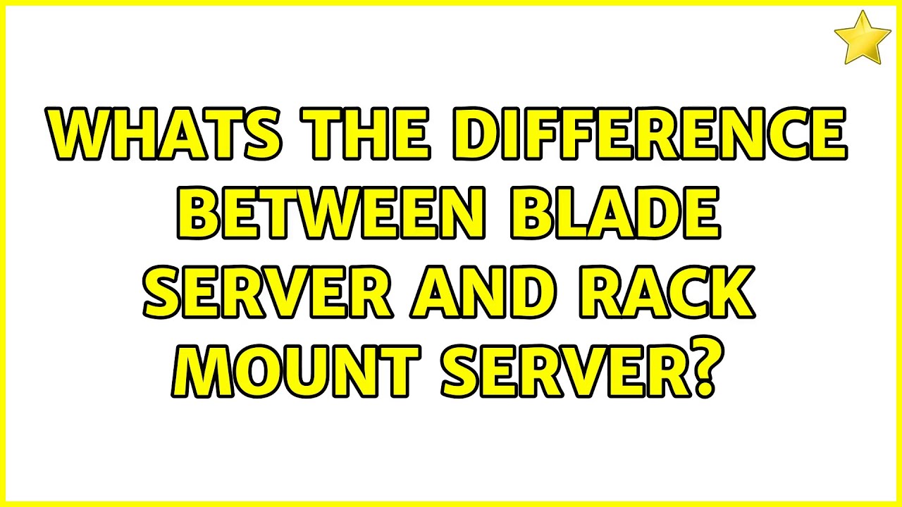 Whats the difference between Blade Server and Rack Mount Server?