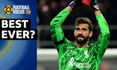 Football Focus: Martin Keown on Liverpool's Alisson Becker