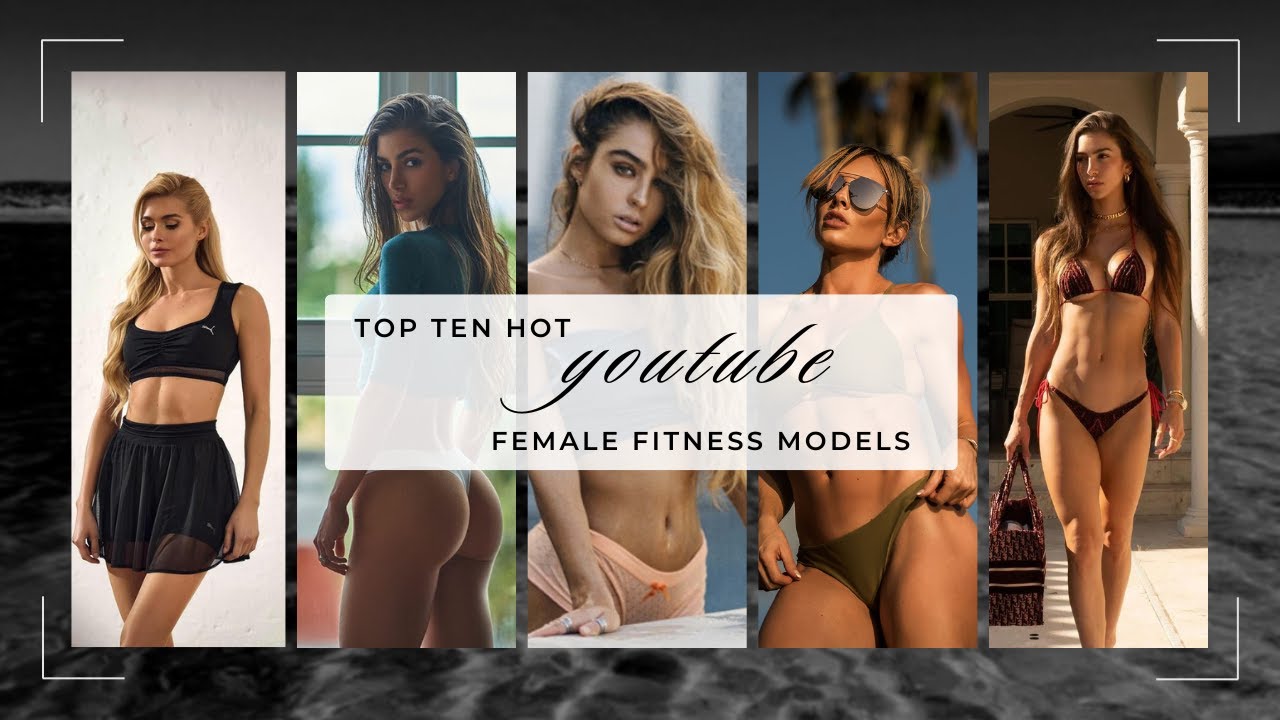 Top Ten Hot Youtube Fitness Female Models