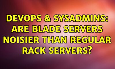 DevOps & SysAdmins: Are blade servers noisier than regular rack servers? (6 Solutions!!)