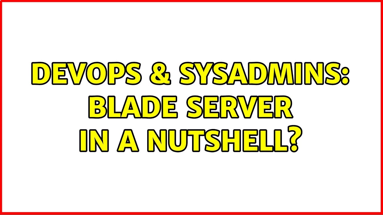 DevOps & SysAdmins: Blade server in a nutshell?