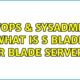 DevOps & SysAdmins: What is S blade or Blade Server? (5 Solutions!!)