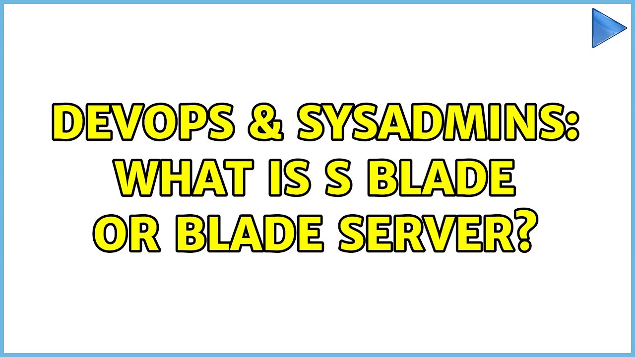 DevOps & SysAdmins: What is S blade or Blade Server? (5 Solutions!!)