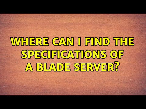 Where can I find the Specifications of a Blade Server? (2 Solutions!!)