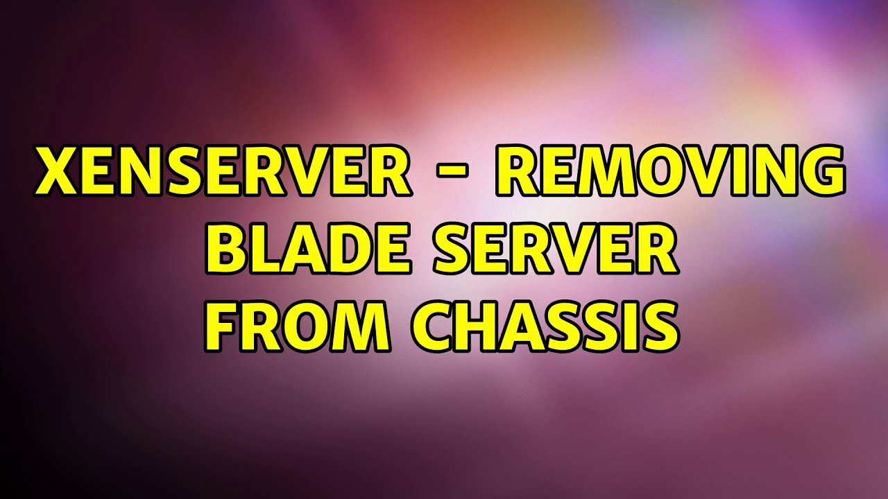 XenServer - Removing Blade Server from Chassis