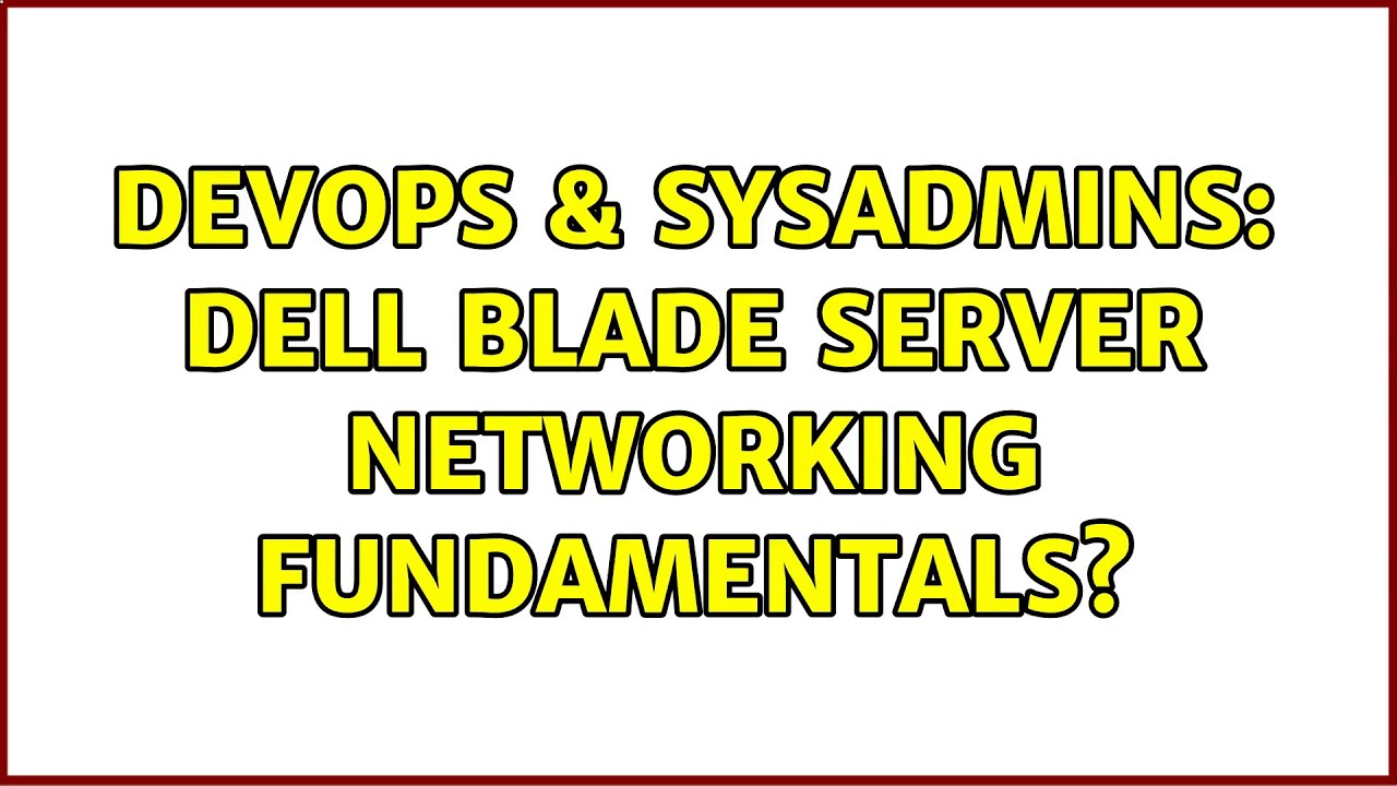 DevOps & SysAdmins: Dell Blade server Networking fundamentals?