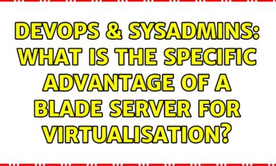 DevOps & SysAdmins: What is the specific advantage of a blade server for virtualisation?