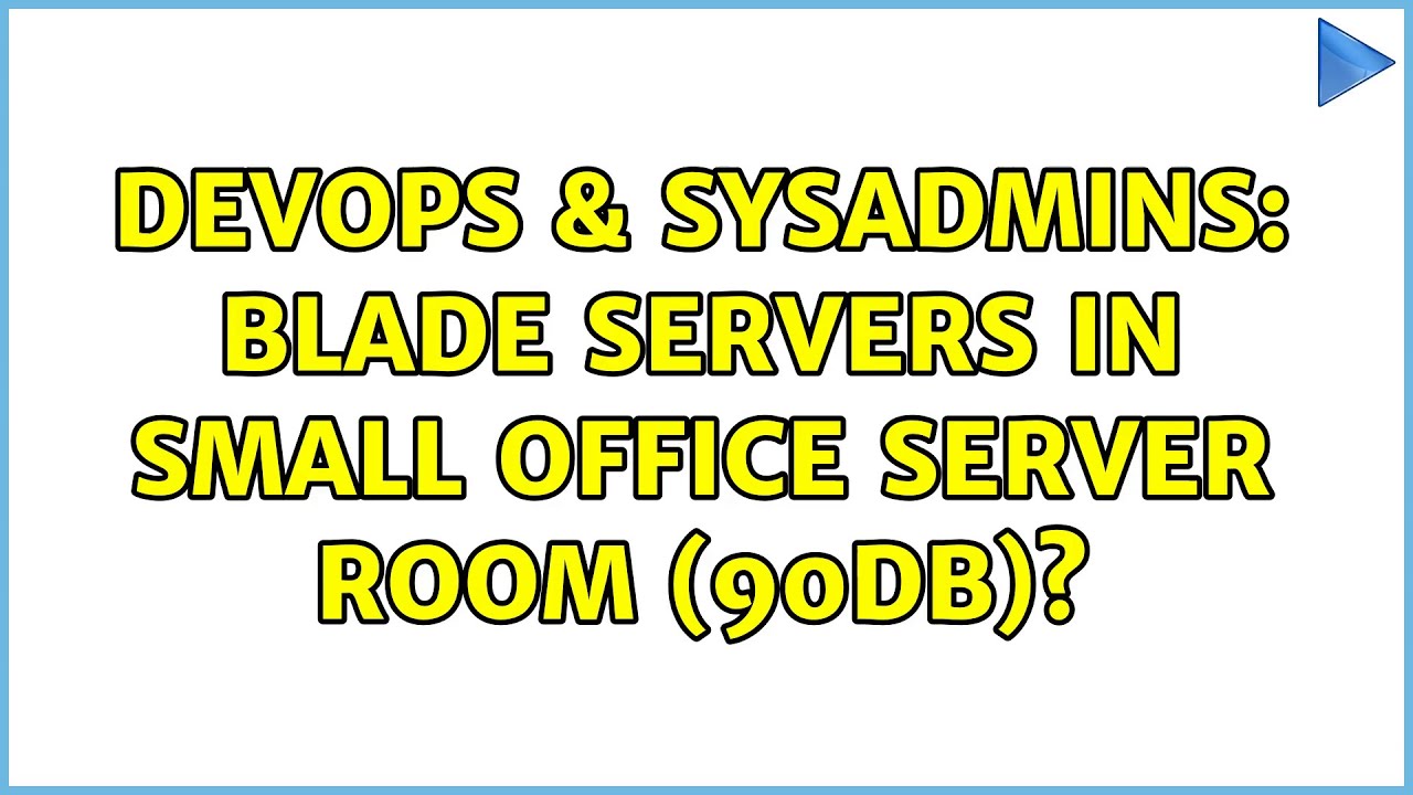 DevOps & SysAdmins: Blade servers in small office server room (90db)? (4 Solutions!!)