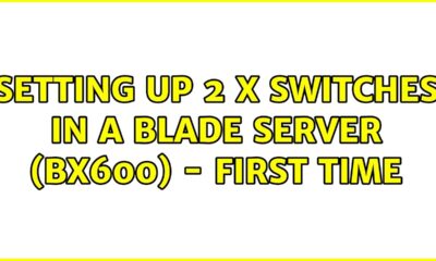 Setting up 2 x switches in a blade server (BX600) - First time (2 Solutions!!)