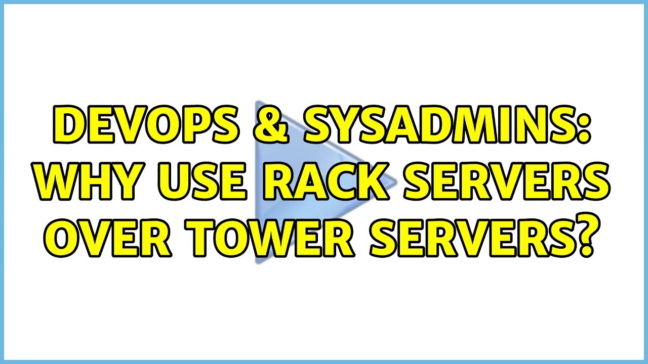 DevOps & SysAdmins: Why use rack servers over tower servers? (4 Solutions!!)