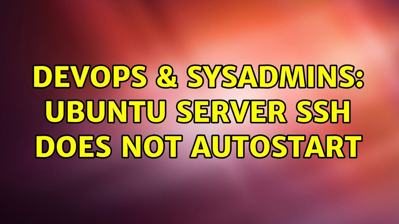 DevOps & SysAdmins: Ubuntu Server SSH does not autostart