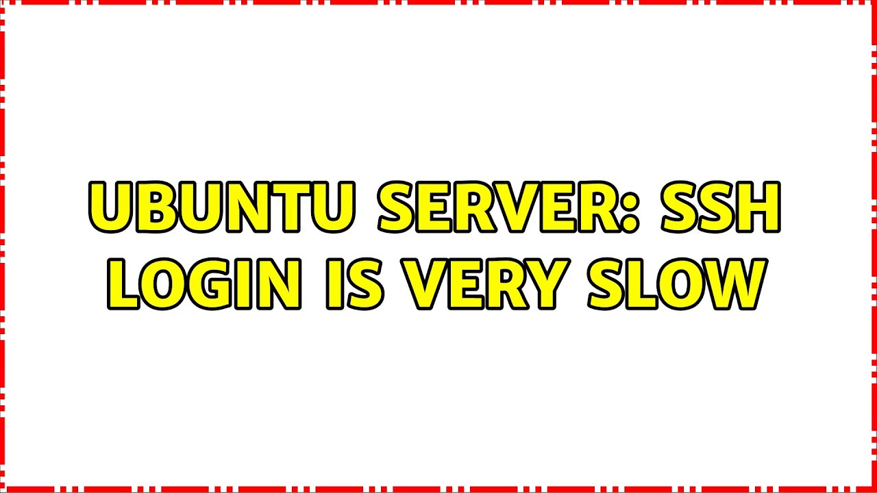 Ubuntu server: ssh login is very slow (2 Solutions!!)