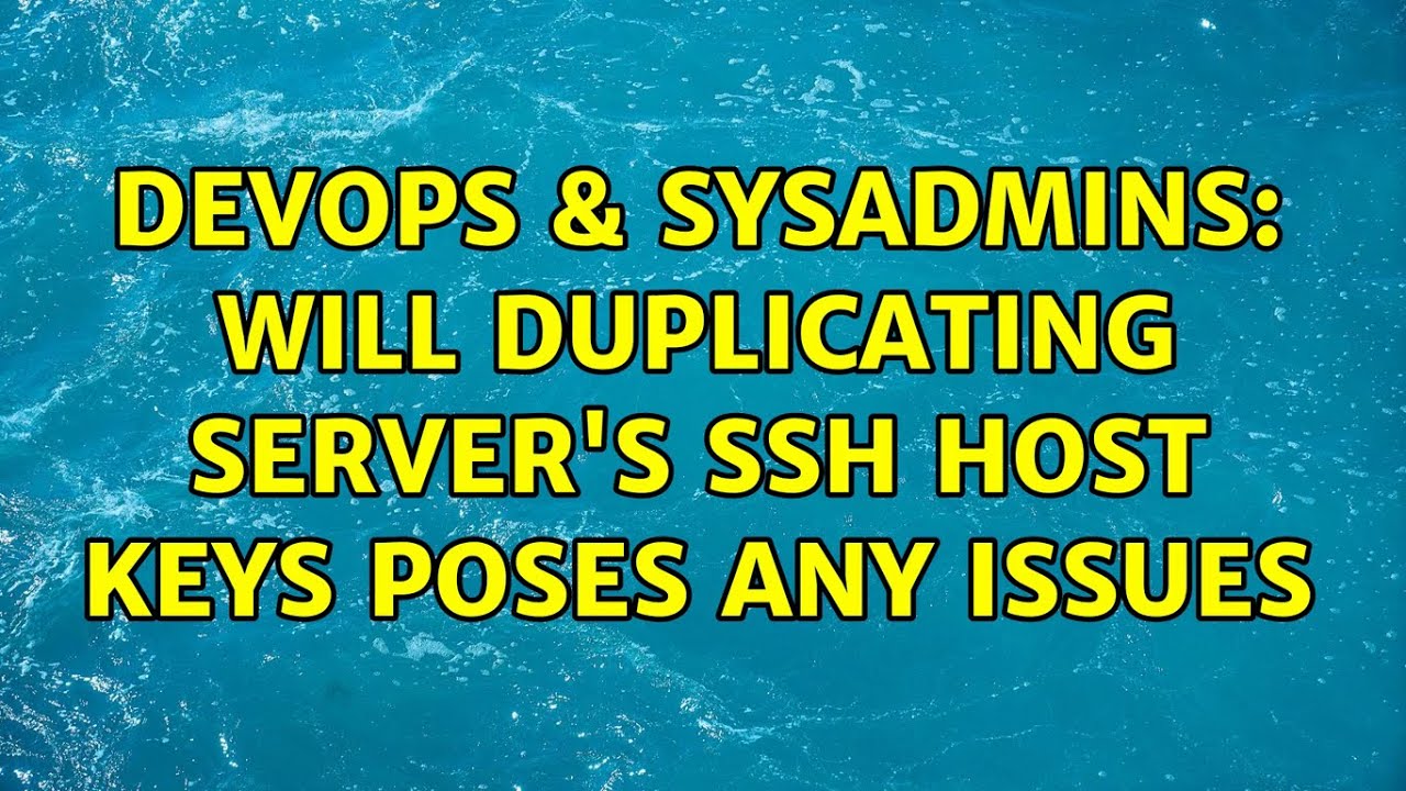 DevOps & SysAdmins: Will Duplicating server's SSH host keys poses any issues (2 Solutions!!)