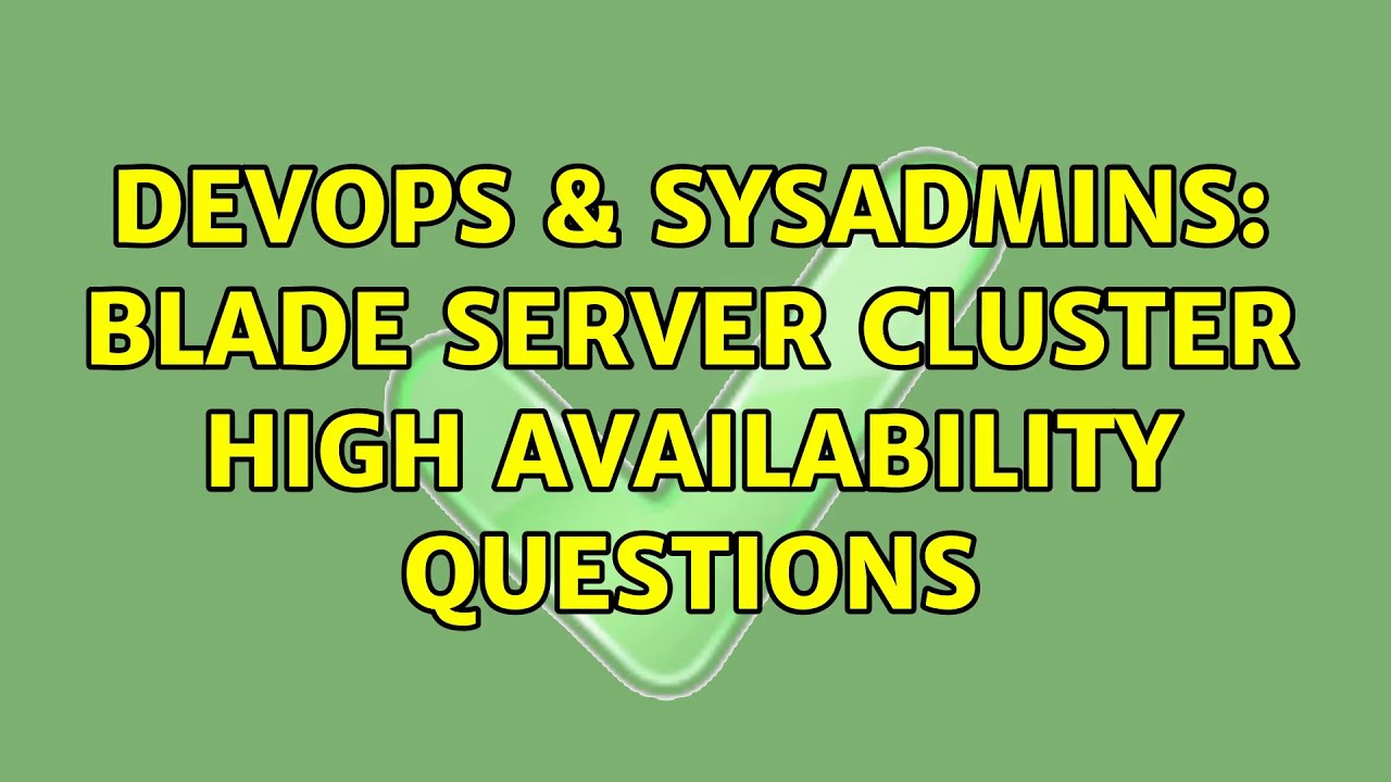 DevOps & SysAdmins: Blade Server Cluster High Availability Questions (3 Solutions!!)