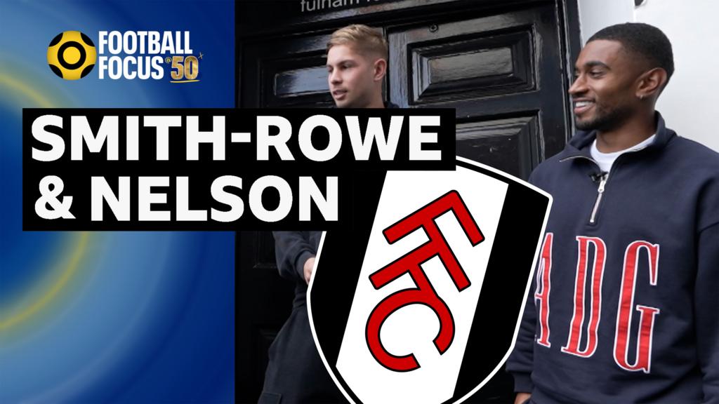 Football Focus: Fulham's Emile Smith Rowe and Reiss Nelson