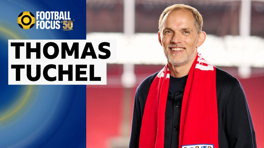 Tuchel 'exciting' appointment for England - Focus pundits