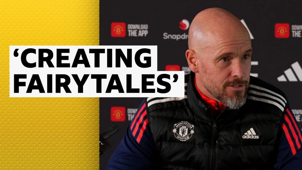 Fairytales coming from some of you - Ten Hag