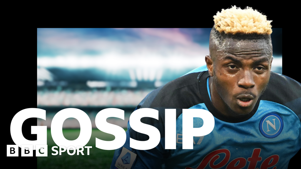 Football gossip: Osimhen, Alexander-Arnold, Frimpong, Fernandez, Gyokeres, Semenyo