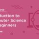 Introduction to Computer Science (CS 101) for Beginners - Free Course | Treehouse