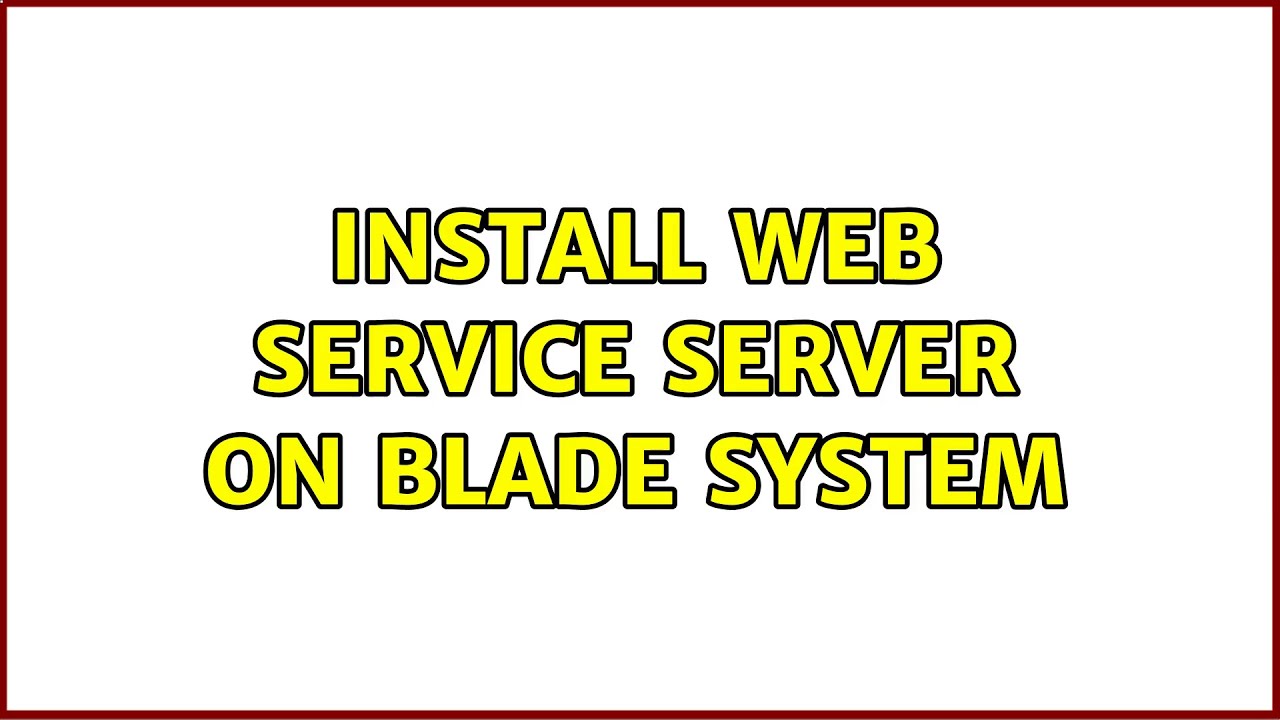 Install web service server on Blade system