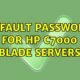 Default password for hp c7000 blade servers (2 Solutions!!)