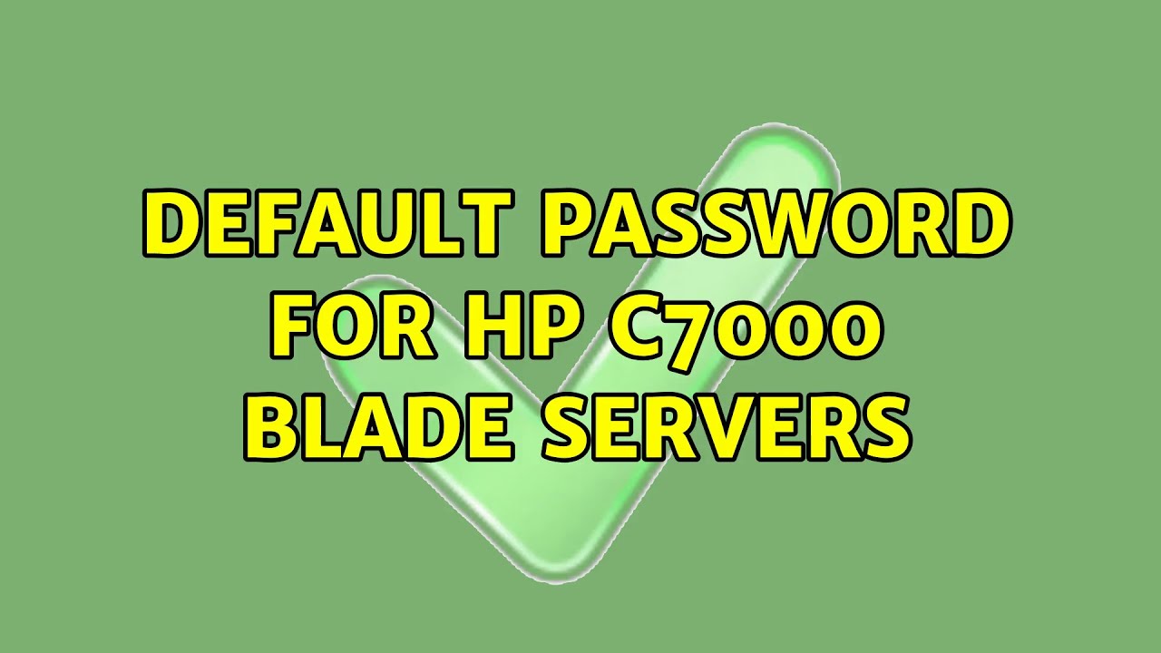 Default password for hp c7000 blade servers (2 Solutions!!)