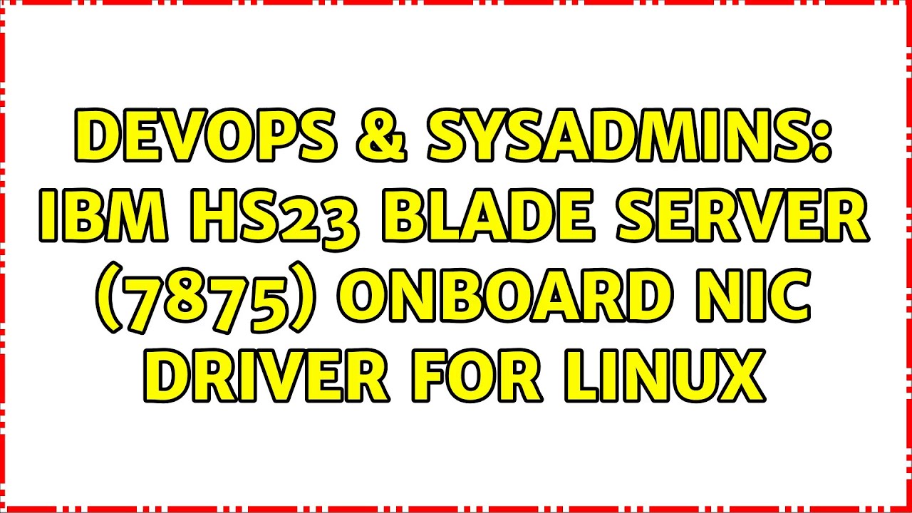 DevOps & SysAdmins: IBM HS23 Blade Server (7875) onboard NIC driver for linux