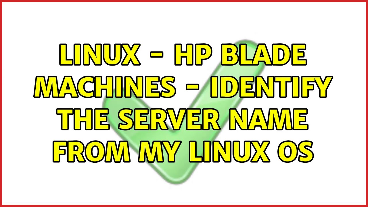 linux - HP BLADE machines - identify the Server name from my Linux OS (2 Solutions!!)