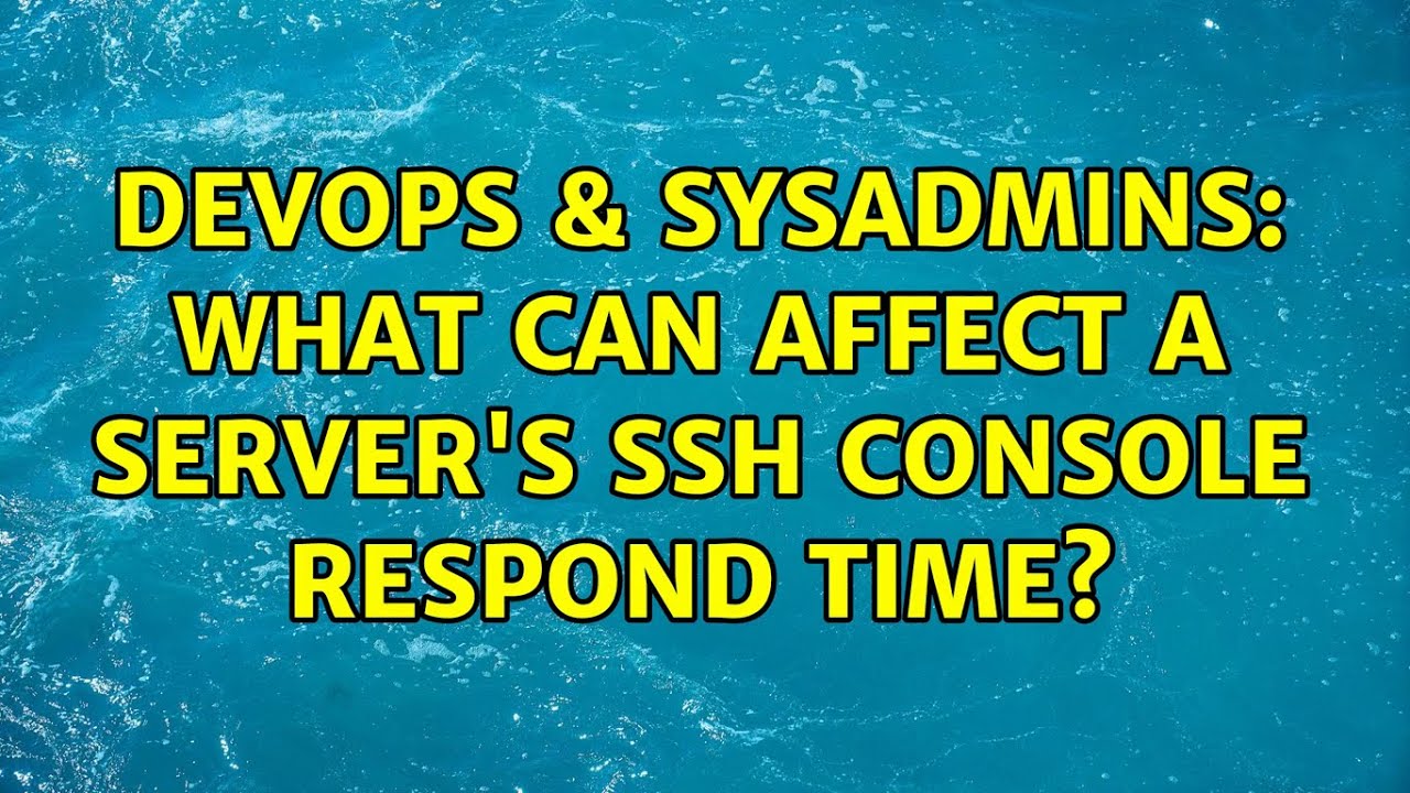 DevOps & SysAdmins: What can affect a server's ssh console respond time?