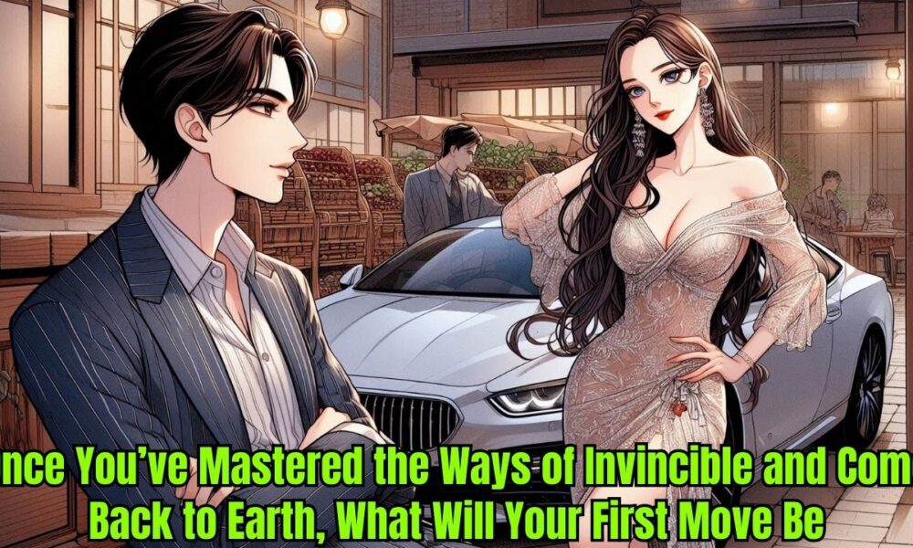 Once You’ve Mastered the Ways of Invincible and Come Back to Earth, What Will Your First Move Be