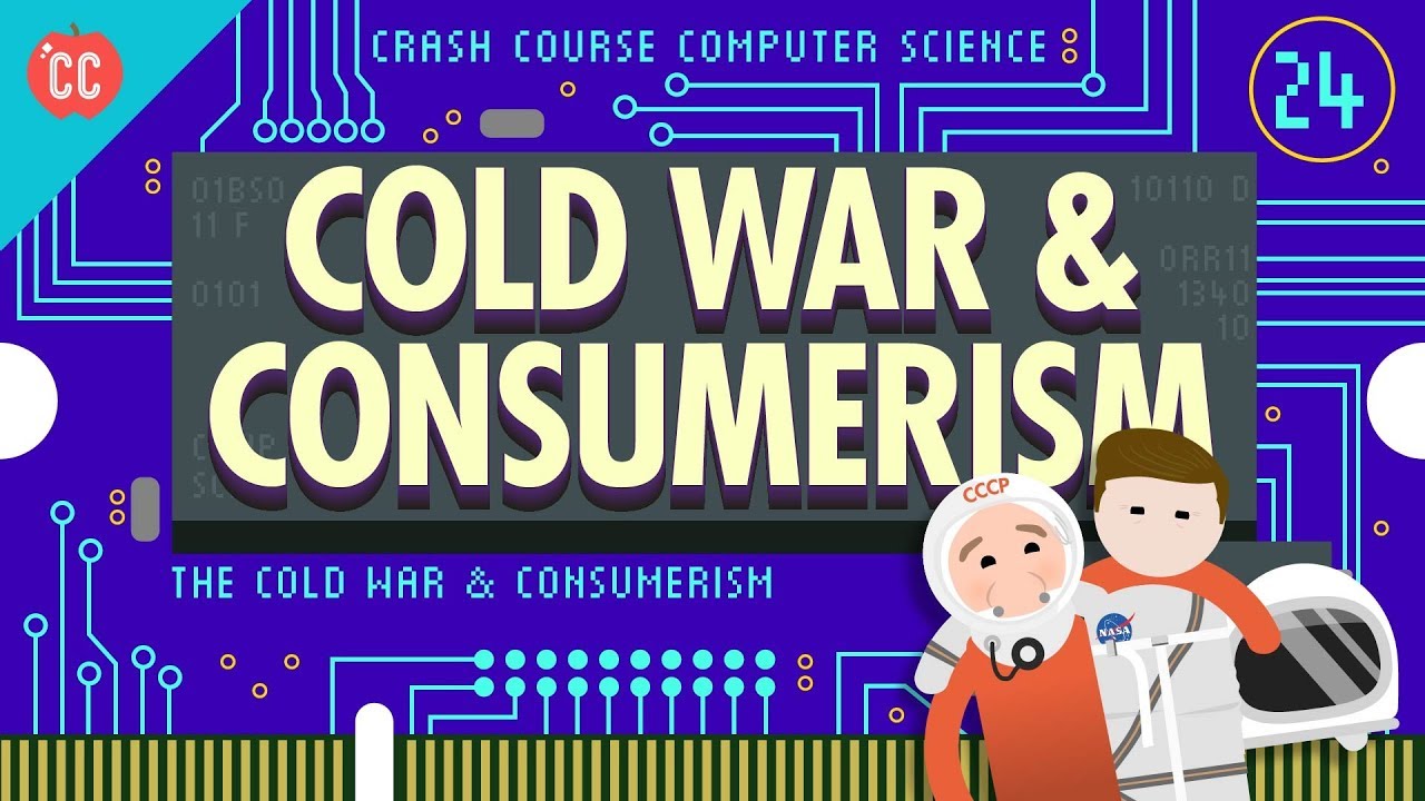 The Cold War and Consumerism: Crash Course Computer Science #24