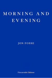 Morning and Evening by Jon Fosse — the unbearable lightness of being