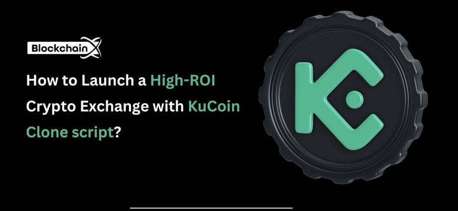 How to Launch a High-ROI Crypto Exchange with KuCoin Clone script? | by BlockchainX | Coinmonks | Apr, 2025
