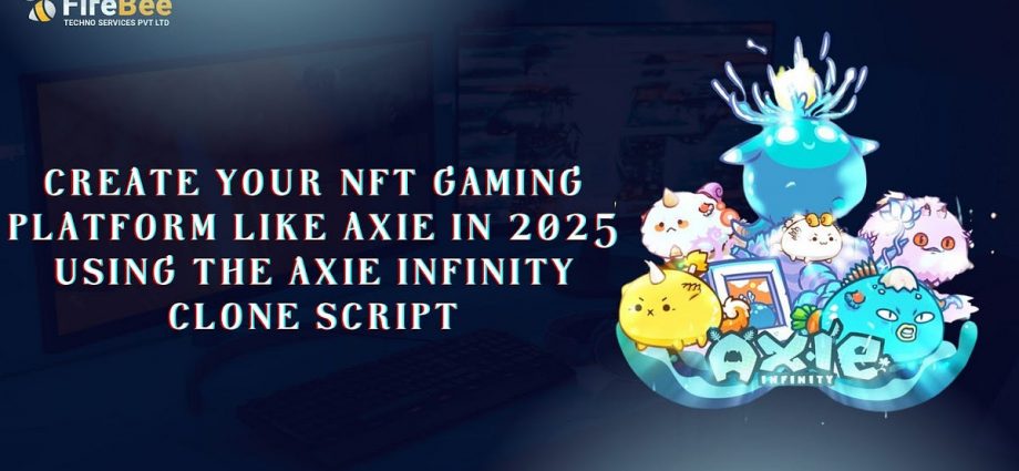 Create Your NFT Gaming Platform Like Axie in 2025 using the Axie Infinity Clone Script | by Aana Ethan | Coinmonks | May, 2025