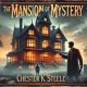 🏰 The Mansion of Mystery by Chester K. Steele | A Thrilling Tale of Secrets & Suspense! 🕵️‍♂️🔍