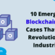 10 Emerging Blockchain Use Cases That Will Revolutionise Industries