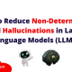 How to Reduce Non-Determinism and Hallucinations in Large Language Models (LLMs)