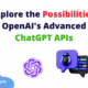 Explore the Possibilities: OpenAI's Advanced ChatGPT APIs