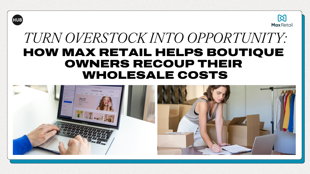 Turn Overstock Into Opportunity: How Max Retail Helps Boutique Owners Recoup Their Wholesale Costs