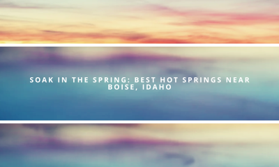 Soak in the Spring: Best Hot Springs Near Boise, Idaho