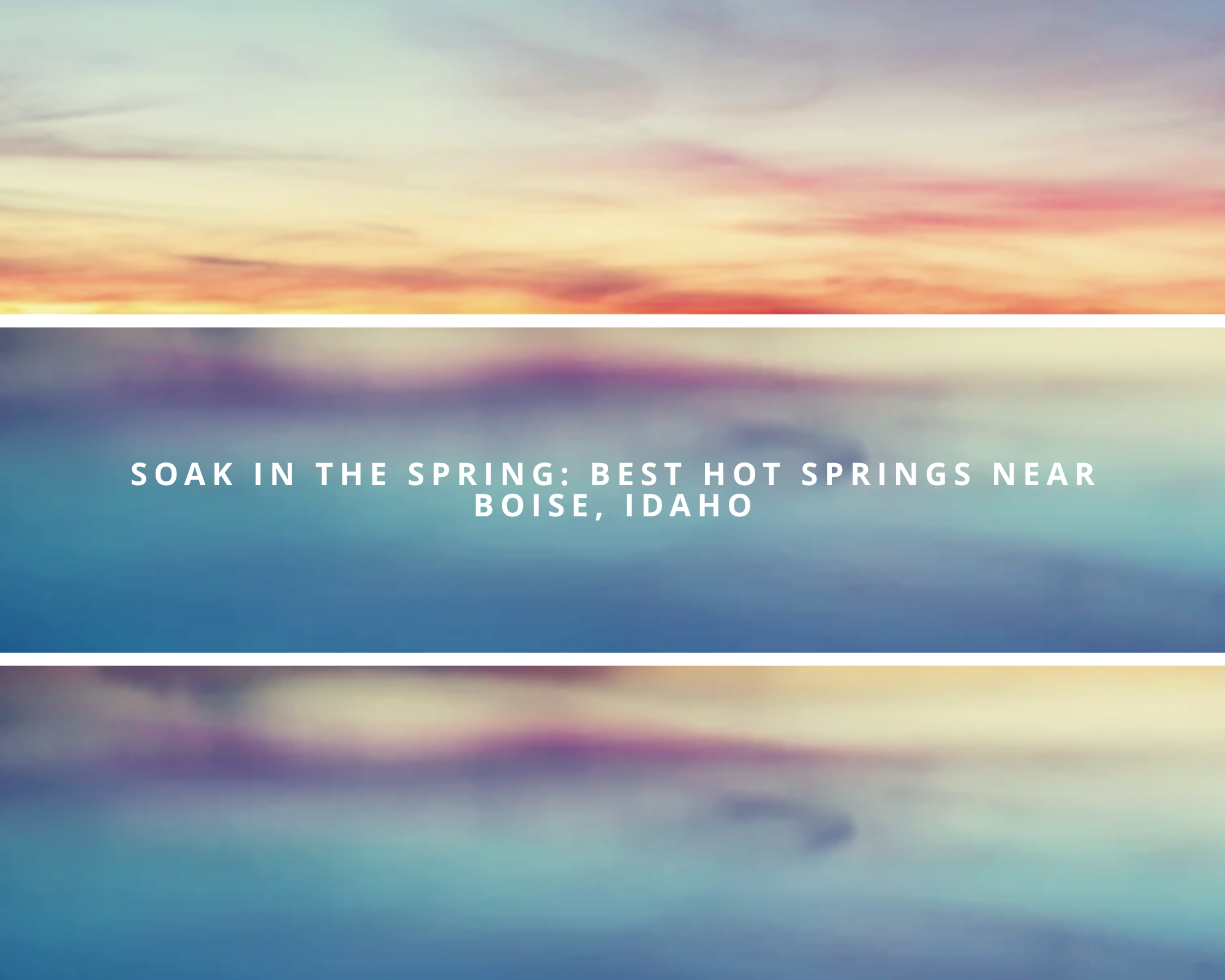 Soak in the Spring: Best Hot Springs Near Boise, Idaho