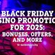 Black Friday casino promotions for 2025: Bonuses, offers, and more