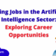 Rising Jobs in the Artificial Intelligence Sector: Exploring Career Opportunities