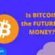 Is BITCOIN the FUTURE of MONEY?