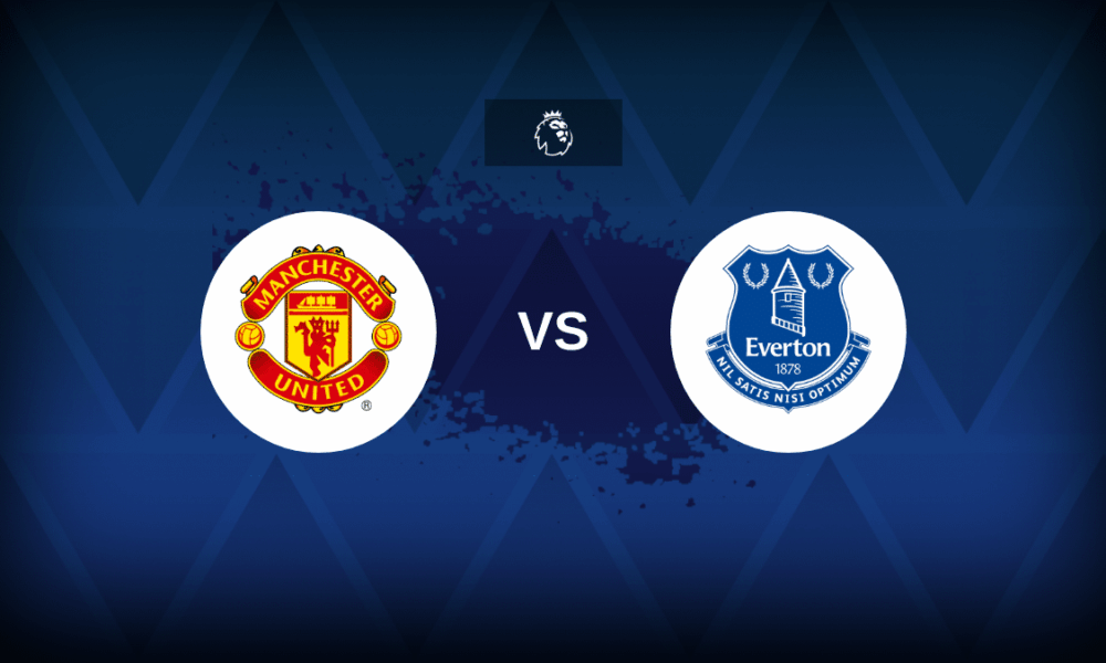 Man United v Everton: Line-ups, stats and preview