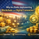Why are banks implementing blockchain and digital currencies?