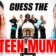 Guess The Teen Mum